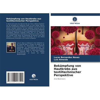 Bekämpfung von Hautkrebs aus textiltechnischer Perspektive, Taschenbuch von Lucas Bernardes Naves,Luis Almeida, Verlag Unser Wissen, 978-620-8-21354-1