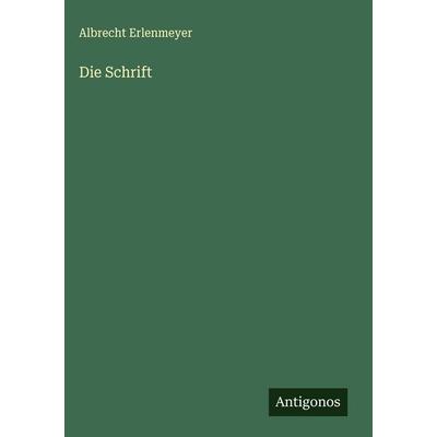 Die Schrift, Gebundene Ausgabe von Albrecht Erlenmeyer, Antigonos Verlag, 978-3-563-13069-8