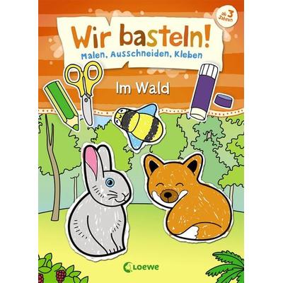 Wir basteln! - Malen, Ausschneiden, Kleben - Im Wald, Taschenbuch von , Loewe, 978-3-7432-0311-2