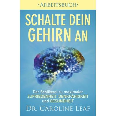 Schalte dein Gehirn an ‒ Arbeitsbuch, Taschenbuch von Caroline Leaf, Grace today Verlag, 978-3-95933-162-3