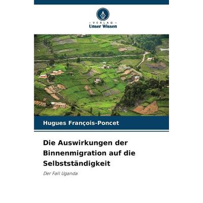 Die Auswirkungen der Binnenmigration auf die Selbstständigkeit, Taschenbuch von Hugues François-Poncet, Verlag Unser Wissen, 978-620-8-89243-2