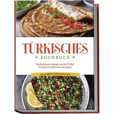 Türkisches Kochbuch: Die leckersten Rezepte aus der Türkei für jeden Geschmack und Anlass - inkl. Desserts, Aufstrichen & Dips, Taschenbuch von Sofia