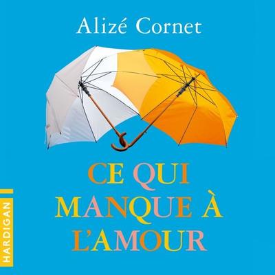 Ce qui manque à l'amour - Alizé Cornet, Audio, 9782374345406