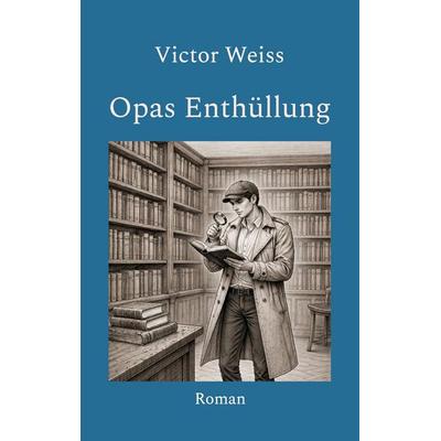 Opas Enthüllung, Taschenbuch von Victor Weiss, BoD – Books on Demand, 978-3-695-70184-1