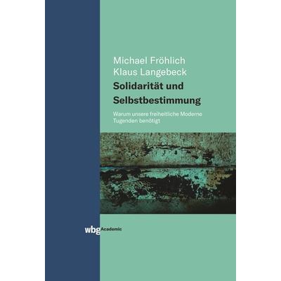 Solidarität und Selbstbestimmung, Gebundene Ausgabe von Klaus Langebeck,Michael Fröhlich, Wbg Academic in Herder, 978-3-534-40423-0