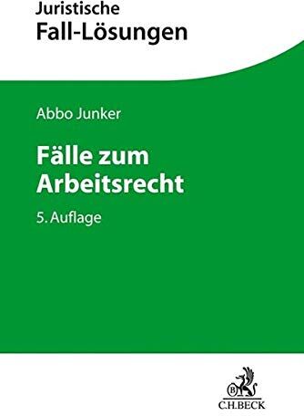 Abbo Junker - Fälle zum Arbeitsrecht: Mit einer Anleitung zur Lösung arbeitsrechtlicher Aufgaben (Juristische Fall-Lösungen) - Preis vom 18.10.2026 19:22:15 h