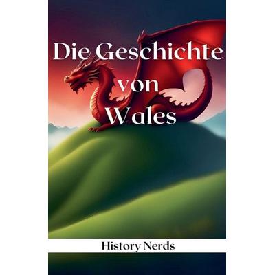 Die Geschichte von Wales, Taschenbuch von History Nerds, M. Jayne LaDow