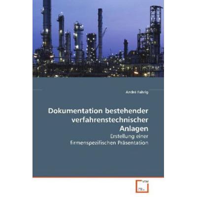 Fahrig André: Dokumentation bestehender verfahrenstechnische, Taschenbuch von André Fahrig, VDM, 978-3-639-08232-6