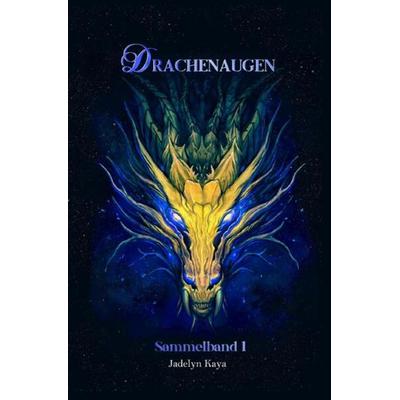 Drachenaugen Sammelband / Drachenaugen - Sammelband 1, Taschenbuch von Jadelyn Kaya, Epubli, 978-3-7575-4646-5