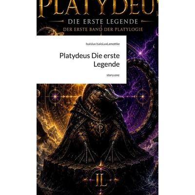 Platydeus Die erste Legende. by story.one, Gebundene Ausgabe von Isaislux IsaisLuxLamottke, Storylution, 978-3-7118-1263-6