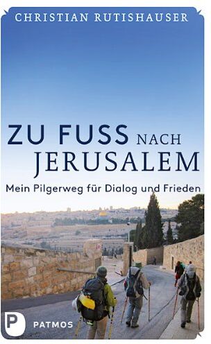 Christian Rutishauser - Zu Fuß nach Jerusalem - Mein Pilgerweg für Dialog und Frieden - Preis vom 30.09.2026 09:01:18 h