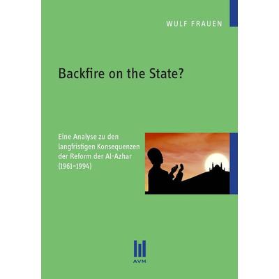 Backfire on the State?, Taschenbuch von Wulf Frauen, Akademische Verlagsgemeinschaft München, 978-3-86924-457-0