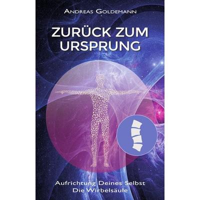 Zurück zum Ursprung, Gebundene Ausgabe von Andreas Goldemann, EchnAton Verlag, 978-3-96442-049-7