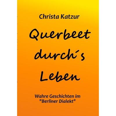 Querbeet durch's Leben, Taschenbuch von Christa Katzur, Epubli, 978-3-7575-1658-1