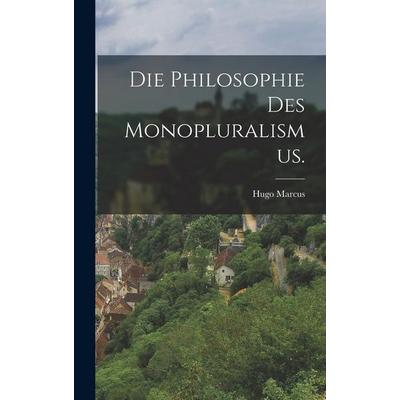 Die Philosophie des Monopluralismus., Gebundene Ausgabe von Hugo Marcus, Hutson Street Press, 978-1-01-778034-5