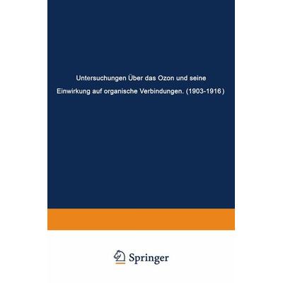 Untersuchungen Über das Ozon und Seine Einwirkung auf Organische Verbindungen (1903–1916), Taschenbuch von Carl Dietrich Harries, Springer Berlin,