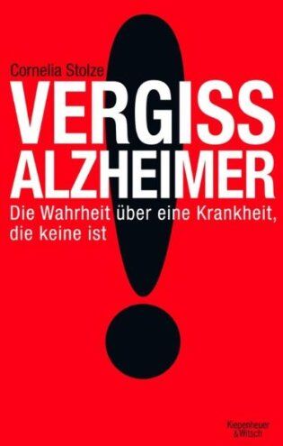 Cornelia Stolze - Vergiss Alzheimer!: Die Wahrheit über eine Krankheit, die keine ist - Preis vom 13.10.2026 11:25:28 h