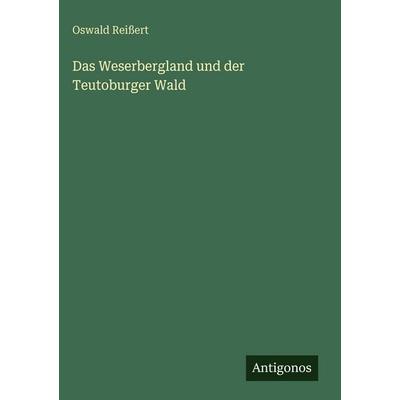 Das Weserbergland und der Teutoburger Wald, Gebundene Ausgabe von Oswald Reissert, Antigonos Verlag, 978-3-563-96953-3