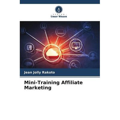 Mini-Training Affiliate Marketing, Taschenbuch von Jean Jolly RAKOTO, Verlag Unser Wissen, 978-620-9-60033-3