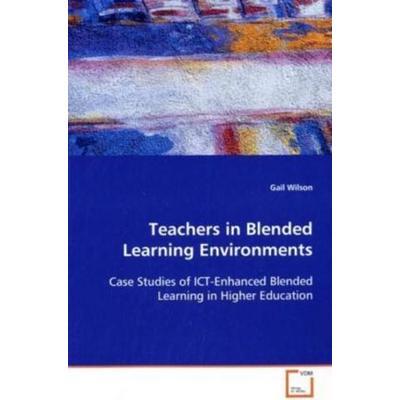Wilson, G: Teachers in Blended Learning Environments, Taschenbuch von Gail Wilson, VDM, 978-3-639-09775-7
