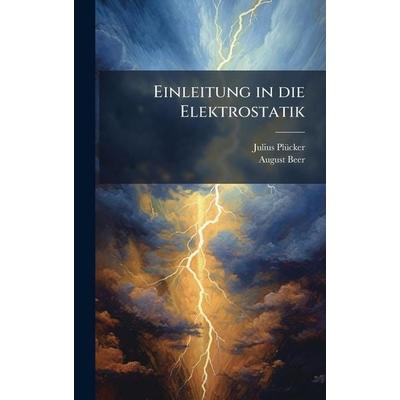 Einleitung in die Elektrostatik, Gebundene Ausgabe von Julius Plücker,August Beer, Legare Street Press, 978-1-02-383155-0