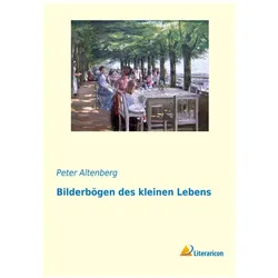 Bilderbögen des kleinen Lebens, Belletristik von Peter Altenberg