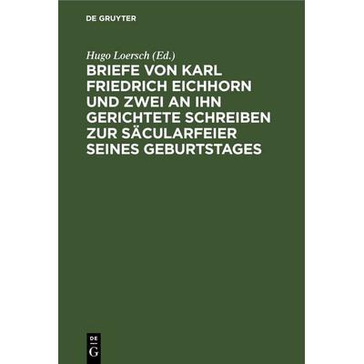 Briefe von Karl Friedrich Eichhorn und zwei an ihn gerichtete Schreiben zur Säcularfeier seines Geburtstages, Gebundene Ausgabe von , De Gruyter,