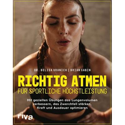 Richtig atmen für sportliche Höchstleistung, Taschenbuch von Belisa Vranich,Brian Sabin, Riva, 978-3-7423-1866-4