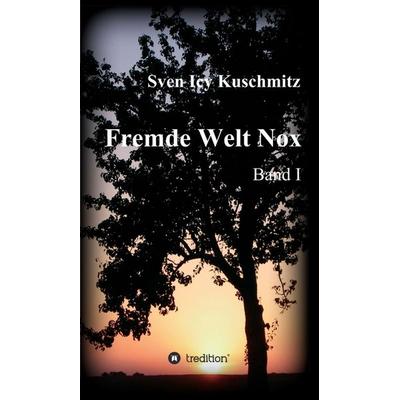 Fremde Welt Nox, Gebundene Ausgabe von Sven Icy Kuschmitz, Tredition, 978-3-8495-9640-8