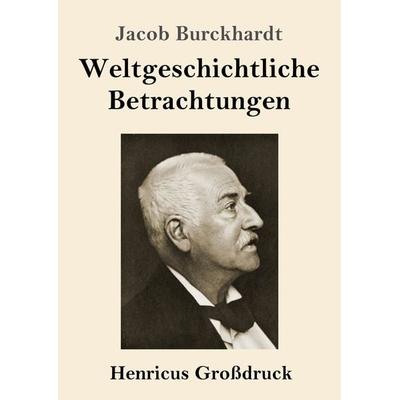 Weltgeschichtliche Betrachtungen (Großdruck), Taschenbuch von Jacob Burckhardt, BoD - Books on Demand, 978-3-8478-4492-1
