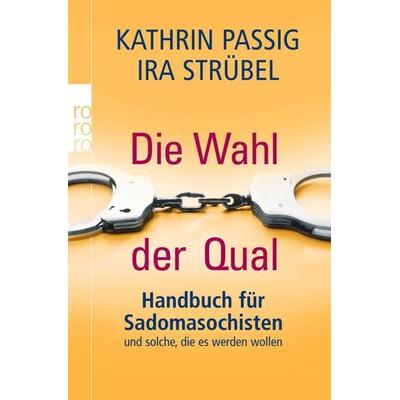 Die Wahl der Qual, Taschenbuch von Ira Strübel,Kathrin Passig, Rowohlt Taschenbuch, 978-3-499-62408-7