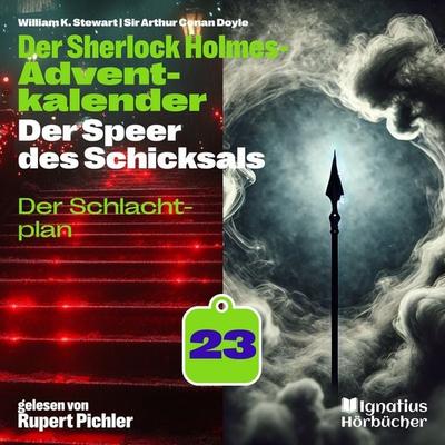 Der Schlachtplan (Der Sherlock Holmes-Adventkalender: Der Speer des Schicksals, Folge 23) - Arthur Conan Doyle,William K. Stewart, Audio,