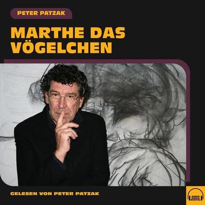 Marthe das Vögelchen - Peter Patzak, Audio, 9783991581055
