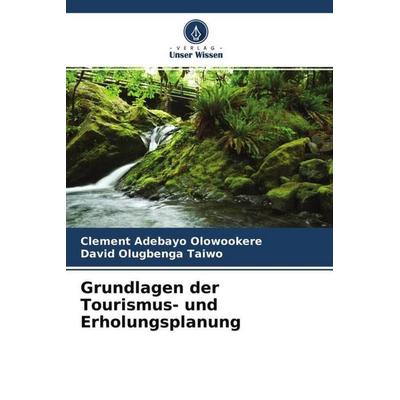 Grundlagen der Tourismus- und Erholungsplanung, Taschenbuch von Clement Adebayo Olowookere,David Olugbenga Taiwo, Verlag Unser Wissen,