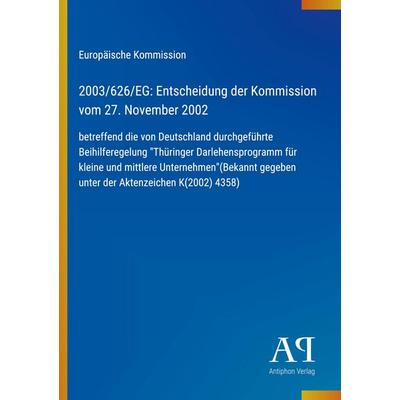 2003/626/EG: Entscheidung der Kommission vom 27. November 2002, Taschenbuch von Europäische Kommission, Antiphon Verlag, 978-3-387-70493-8