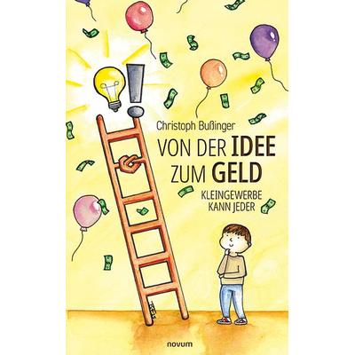 Von der Idee zum Geld, Taschenbuch von Christoph Bussinger, Novum Verlag, 978-3-7116-1380-6