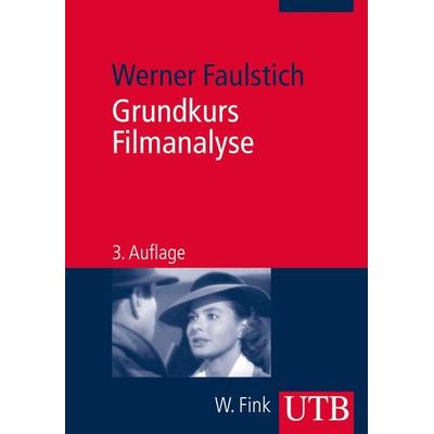 Grundkurs Filmanalyse, Taschenbuch von Werner Faulstich, Utb GmbH, 978-3-8252-3916-9
