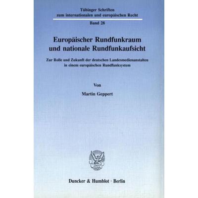 Europäischer Rundfunkraum und nationale Rundfunkaufsicht., Taschenbuch von Martin Geppert, Duncker & Humblot, 978-3-428-07839-4