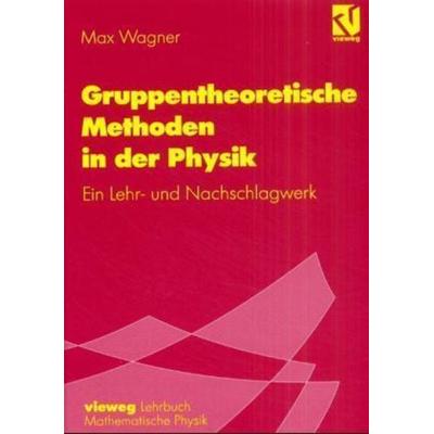 Gruppentheoretische Methoden in der Physik, Gebundene Ausgabe von Max Wagner, Springer Berlin, 978-3-540-41528-2