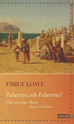 Emily Lowe - Palermo, oh Palermo!: Eine gewagte Reise durch Sizilien (Die kühne Reisende) - Preis vom 30.09.2026 09:01:18 h