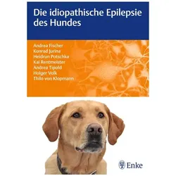 Die idiopathische Epilepsie des Hundes, Fachbücher von Konrad Jurina, Thilo von Klopmann, Andrea Tipold, Kai Rentmeister, Andrea Fischer