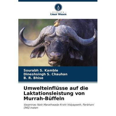 Umwelteinflüsse auf die Laktationsleistung von Murrah-Büffeln, Taschenbuch von Sourabh S. Kamble,Dineshsingh S. Chauhan,B. R. Bhise, Verlag Unser