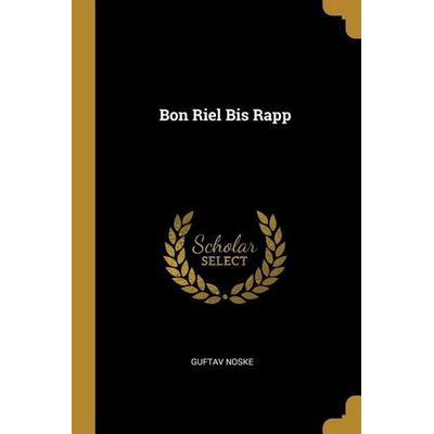 Bon Riel Bis Rapp, Taschenbuch von Guftav Noske, Creative Media Partners, LLC, 978-0-530-80976-2
