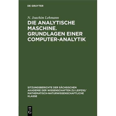 Die analytische Maschine. Grundlagen einer Computer-Analytik, Gebundene Ausgabe von N. Joachim Lehmann, De Gruyter, 978-3-11-258329-6