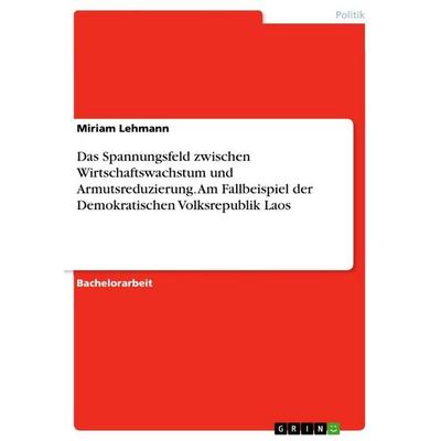 Das Spannungsfeld zwischen Wirtschaftswachstum und Armutsreduzierung. Am Fallbeispiel der Demokratischen Volksrepublik Laos, Taschenbuch von Miriam