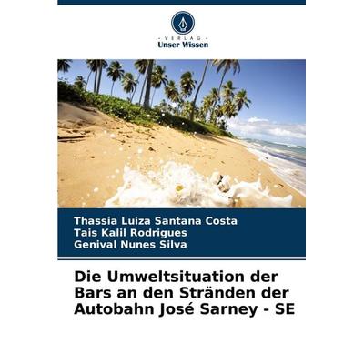 Die Umweltsituation der Bars an den Stränden der Autobahn José Sarney - SE, Taschenbuch von Thassia Luiza Santana Costa,Tais Kalil Rodrigues,Genival