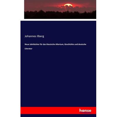 Neue Jahrbücher für das klassische Altertum, Geschichte und deutsche Literatur, Taschenbuch von Johannes Ilberg, Hansebooks, 978-3-7411-4886-6