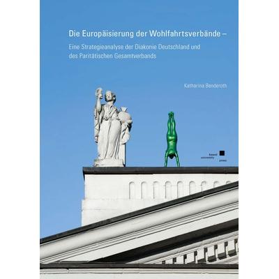 Die Europäisierung der Wohlfahrtsverbände, Taschenbuch von Katharina Benderoth, Kassel University Press, 978-3-7376-1032-2