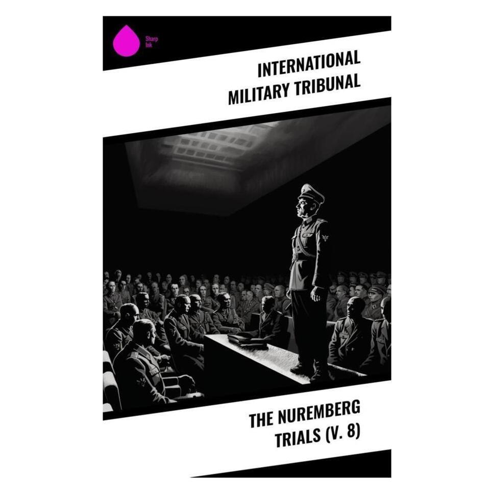Sharp Ink The Nuremberg Trials (V. 8) (Englisch, Softcover, International Military Tribunal) (56994913)