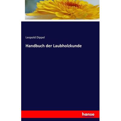 Handbuch der Laubholzkunde, Taschenbuch von Leopold Dippel, Hansebooks, 978-3-7428-2829-3